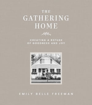 The Gathering Home: Creating a Refuge of Goodness and Joy