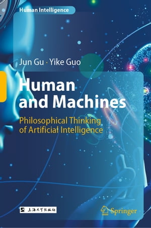 Human and Machines Philosophical Thinking of Artificial IntelligenceŻҽҡ[ Jun Gu ]