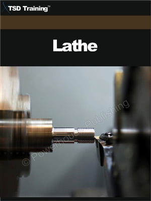 Lathe (Carpentry) Includes Lathe Uses, Safety, Repair, Adjustment, Attachments, Calculations, Various Thread Forms, and Machining Techniques