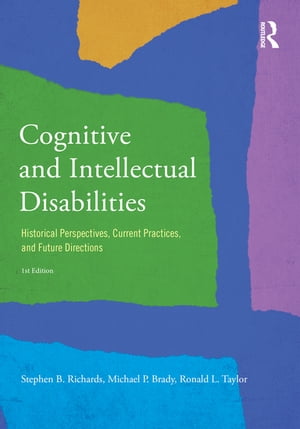 Cognitive and Intellectual Disabilities Historical Perspectives, Current Practices, and Future Directions