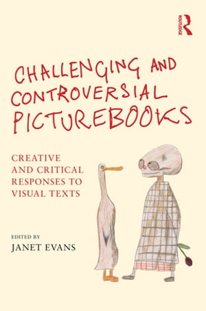 Challenging and Controversial Picturebooks Creative and critical responses to visual texts