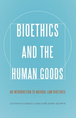 Bioethics and the Human Goods An Introduction to N ...