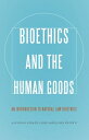 Bioethics and the Human Goods An Introduction to N ...