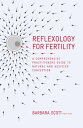 Reflexology for Fertility A Practitioners Guide to Natural and Assisted Conception