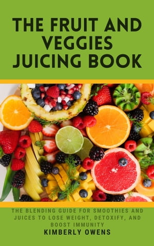 ŷKoboŻҽҥȥ㤨THE FRUIT AND VEGGIES JUICING BOOK THE JUICING GUIDE FOR FRUITS AND VEGETABLES TO LOSE WEIGHT, DETOXIFY, AND BOOST IMMUNITY (INCLUDING SEVERAL RECIPESŻҽҡ[ Kimberly Owens ]פβǤʤ532ߤˤʤޤ
