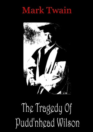 The Tragedy Of Pudd'nhead Wilson【電子書籍】[ Mark Twain ]