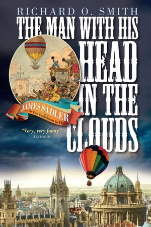 The Man With His Head in the Clouds James Sadler, The First Englishman to FlyŻҽҡ[ Richard O. Smith ]