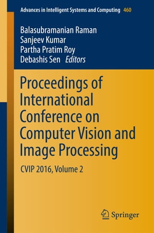 Proceedings of International Conference on Computer Vision and Image Processing CVIP 2016, Volume 2【電子書籍】