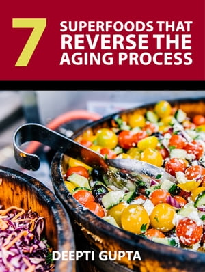 7 Superfoods That Reverse The Aging Process