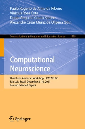 Computational Neuroscience Third Latin American Workshop, LAWCN 2021, S o Lu s, Brazil, December 8 10, 2021, Revised Selected Papers【電子書籍】
