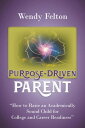 Purpose-Driven Parent How to Raise an Academically Sound Child for College and C...