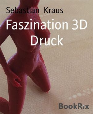 Faszination 3D Druck