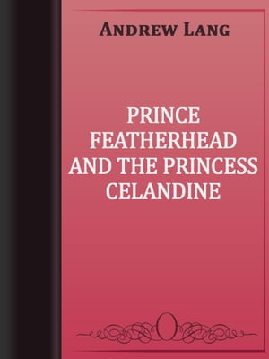 PRINCE FEATHERHEAD AND THE PRINCESS CELANDINE