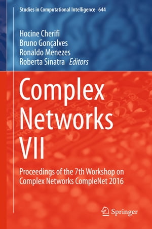Complex Networks VII Proceedings of the 7th Workshop on Complex Networks CompleNet 2016【電子書..