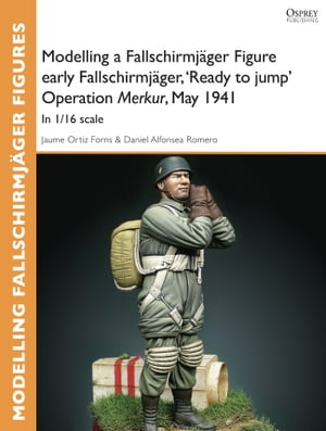 Modelling a Fallschirmjäger Figure early Fallschirmjäger, 'Ready to jump' Operation Merkur, May 1941