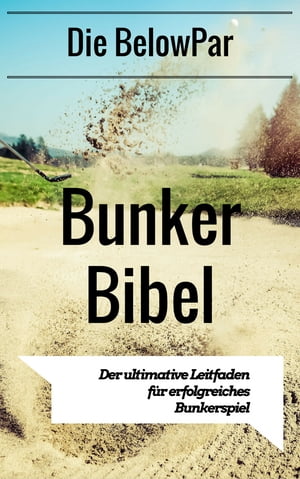 Golf: Die BelowPar Bunker Bibel - Der Ultimative Leitfaden für Erfolgreiches Bunkerspiel