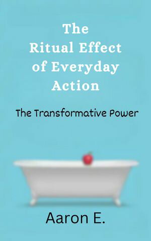 The Ritual Effect of Everyday Actions