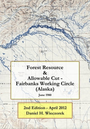 Forest Resource & Allowable Cut - Fairbanks Working Circle (Alaska)【電子書籍】[ Daniel H. Wieczorek ]