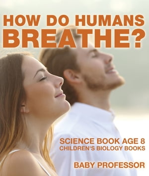 How Do Humans Breathe? Science Book Age 8 | Children's Biology Books