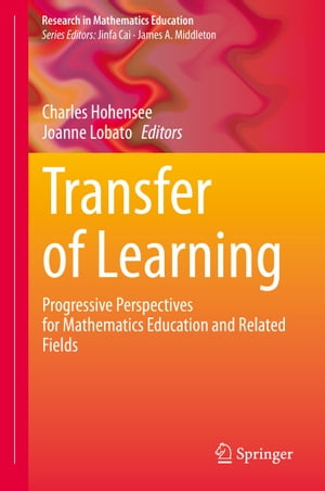 Transfer of Learning Progressive Perspectives for Mathematics Education and Related Fields【電子書籍】