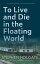 To Live and Die in the Floating WorldŻҽҡ[ Stephen Holgate ]