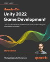 Hands-On Unity 2022 Game Development Learn to use the latest Unity 2022 features to create your first video game in the simplest way possible, 3rd Edition