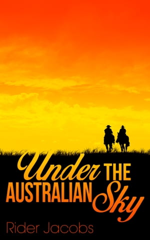Under the Australian Sky【電子書籍】[ Rider Jacobs ]