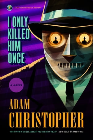 I Only Killed Him Once A Ray Electromatic MysteryŻҽҡ[ Adam Christopher ]