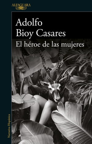 El h roe de las mujeres【電子書籍】 Adolfo Bioy Casares