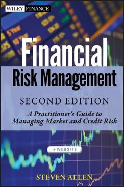 Financial Risk Management A Practitioner's Guide to Managing Market and Credit Risk【電子書籍】[ Steve L. Allen ]