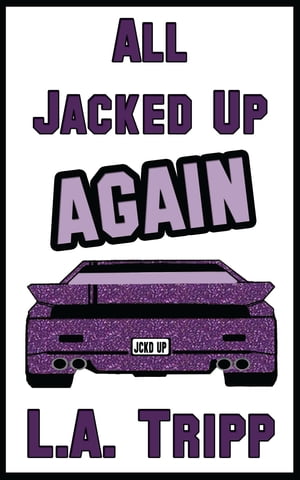 All Jacked Up Again【電子書籍】 L.A. Tripp