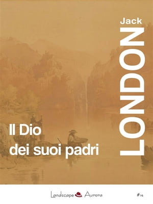 Il Dio dei suoi padri E altri racconti【電子書籍】[ Jack London ]