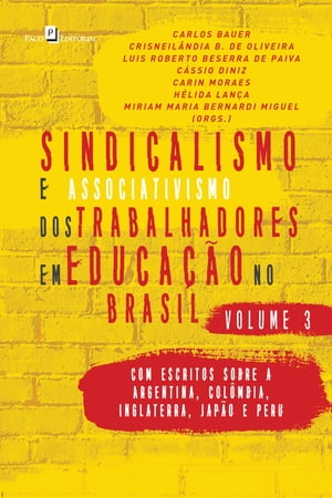 Sindicalismo e Associativismo dos Trabalhadores em Educa??o no Brasil - Volume 3 Com escritos sobre a Argentina, Col?mbia, Inglaterra, Jap?o e PeruŻҽҡ[ Carlos Bauer ]