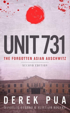 Unit 731:The Forgotten Asian AuschwitzŻҽҡ[ Derek Pua ]