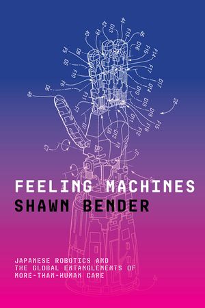 ŷKoboŻҽҥȥ㤨Feeling Machines Japanese Robotics and the Global Entanglements of More-Than-Human CareŻҽҡ[ Shawn Bender ]פβǤʤ4,429ߤˤʤޤ