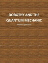 Dorothy And The Quantum Mechanic【電子書籍】 Dennis Wammack