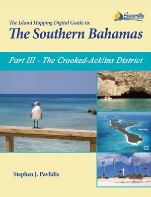 The Island Hopping Digital Guide To The Southern Bahamas - Part III - The Crooked-Acklins District: Including