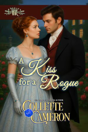 A Kiss for a Rogue A Second Chance Redeemable Rogue and Wallflower Regency RomanceŻҽҡ[ Collette Cameron? ]