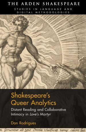 Shakespeare’s Queer Analytics Distant Reading and Collaborative Intimacy in 'Love’s Martyr'【電子書籍】[ Don Rodrigues ]