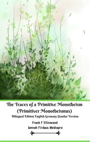 The Traces of a Primitive Monotheism (Primitiver Monotheismus) Bilingual Edition English Germany Standar Version