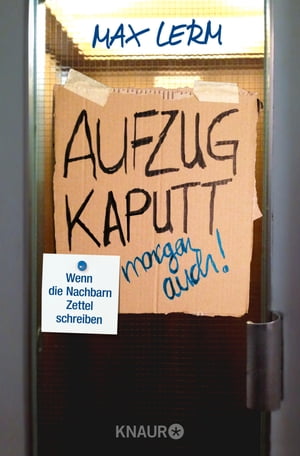 Aufzug kaputt. Morgen auch! Wenn die Nachbarn Zettel schreibenŻҽҡ[ Max Lerm ]