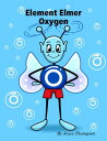 Element Elmer Oxygen【電子書籍】[ Joyce Th