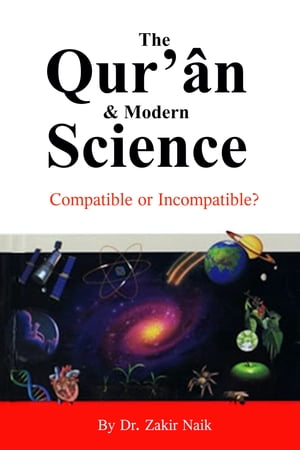 The Quran and Modern Science: compatible or incompatible?