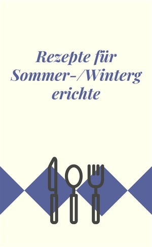 Rezepte für Sommer-/Wintergerichte