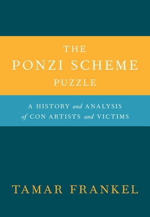 The Ponzi Scheme Puzzle:A History and Analysis of Con Artists and Victims