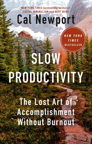 Slow Productivity The Lost Art of Accomplishment Without Burnout