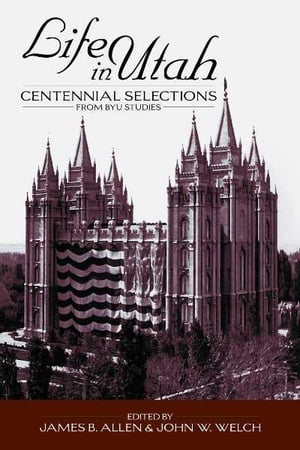 Life in Utah: Centennial Selections from BYU Studies