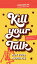 Kill Your Talk... Not Your Audience