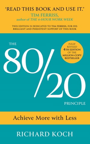 The 80/20 Principle Achieve More with Less: THE NEW EDITION OF THE CLASSIC 8020 BESTSELLER【電子書籍】 Richard Koch