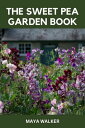 THE SWEET PEA GARDEN BOOK Wholesome Guide On How To Grow And Care For Sweet Pea ...